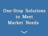 One-Stop Solutions to Meet Market Needs