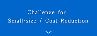 Challenge for Small-size / Cost Reduction