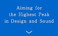 Aiming for the Highest Peaks in Design and Sound